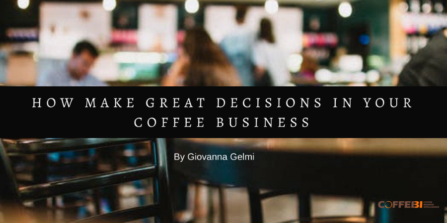 How Make Great Decisions In Your Coffee Business