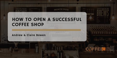 How to Open A Successful Coffee Shop