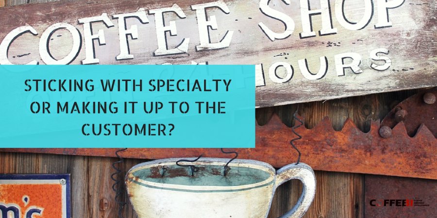 Sticking With Specialty Or Making It Up To The Customer?