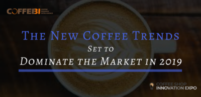 The New Coffee Trends Set to Dominate the Market in 2019