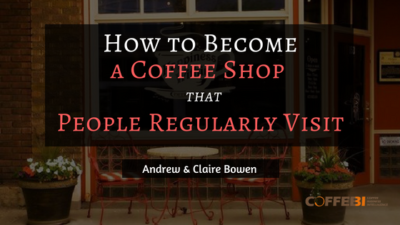 How to Become One a Coffee Shop that People Regularly Visit
