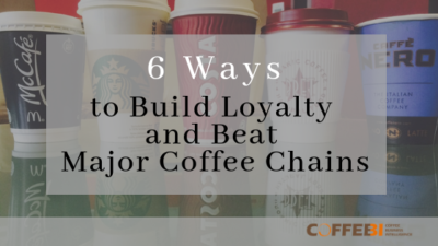 6 Ways to Build Loyalty and Beat Major Coffee Chains