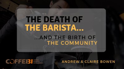 The Death of the Barista and the Birth of the Community