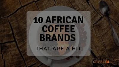 10 African Coffee Brands
