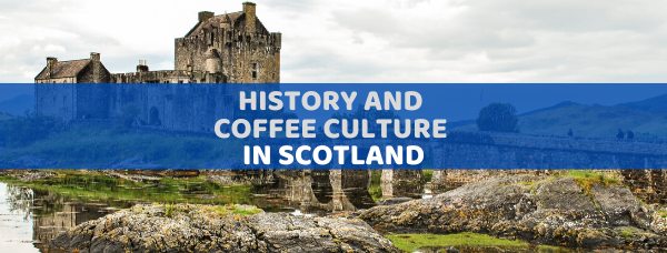 History and coffee culture in Scotland