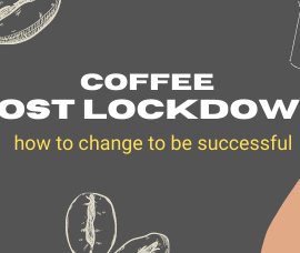 Coffee post lockdown: how to change to be successful