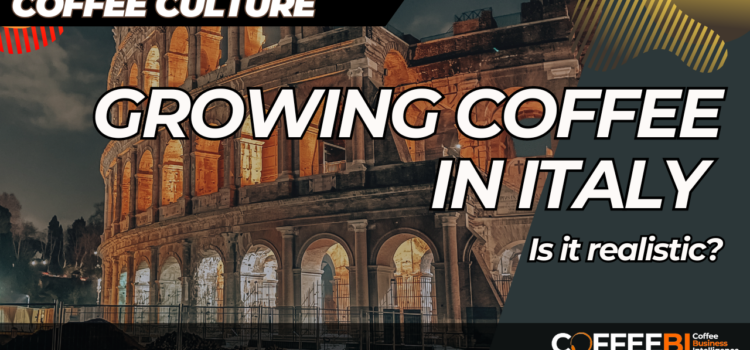 Italy Between Tradition and Innovation: Is It Possible to Grow Coffee? grow-coffee-italy